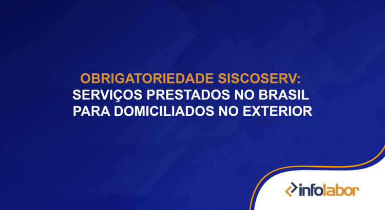 Obrigatoriedade SISCOSERV: serviços prestados no Brasil para domiciliados no exterior